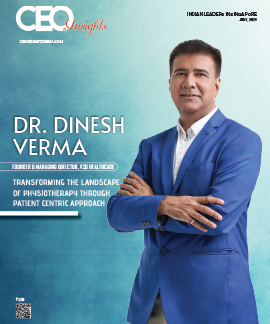 Dr. Dinesh Verma : Transforming The Landscape Of Physiotherapy Through Patient Centric Approach